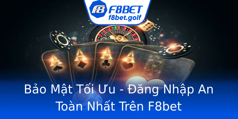Bảo Mật Tối Ưu - Đăng Nhập An Toàn Nhất Trên F8bet Bảo Mật Tối Ưu - Đăng Nhập An Toàn Nhất Trên F8bet