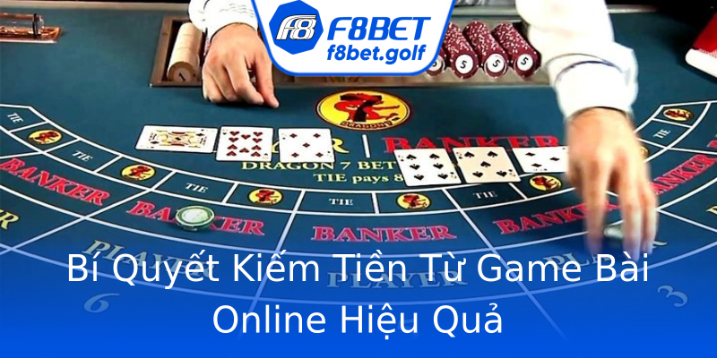 Bí Quyết Kiếm Tiền Từ Game Bài Online Hiệu Quả Bí Quyết Kiếm Tiền Từ Game Bài Online Hiệu Quả