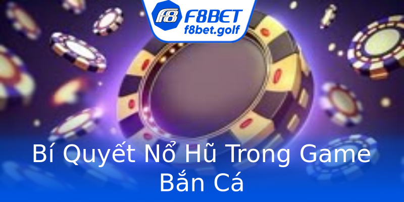 Bí Quyết Nổ Hũ Trong Game Bắn Cá Bí Quyết Nổ Hũ Trong Game Bắn Cá