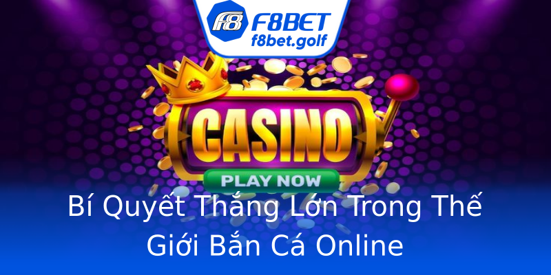 Bí Quyết Thắng Lớn Trong Thế Giới Bắn Cá Online Bí Quyết Thắng Lớn Trong Thế Giới Bắn Cá Online