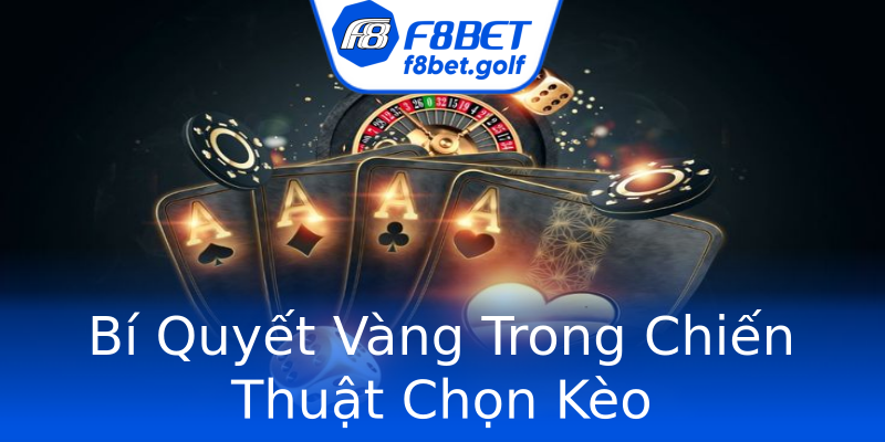 Bí Quyết Vàng Trong Chiến Thuật Chọn Kèo Bí Quyết Vàng Trong Chiến Thuật Chọn Kèo