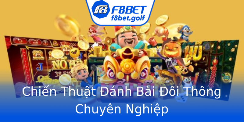 Chiến Thuật Đánh Bài Đôi Thông Chuyên Nghiệp Chiến Thuật Đánh Bài Đôi Thông Chuyên Nghiệp