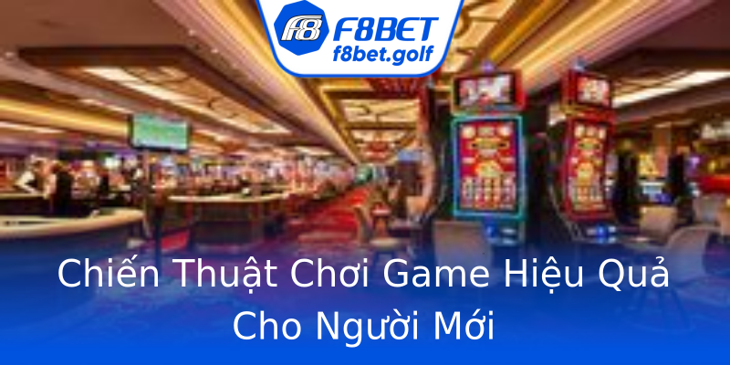 Chiến Thuật Chơi Game Hiệu Quả Cho Người Mới Chiến Thuật Chơi Game Hiệu Quả Cho Người Mới