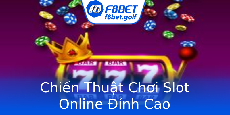 Chiến Thuật Chơi Slot Online Đỉnh Cao Chiến Thuật Chơi Slot Online Đỉnh Cao