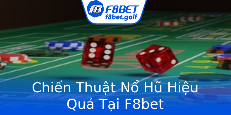 Chiến Thuật Nổ Hũ Hiệu Quả Tại F8bet Chiến Thuật Nổ Hũ Hiệu Quả Tại F8bet