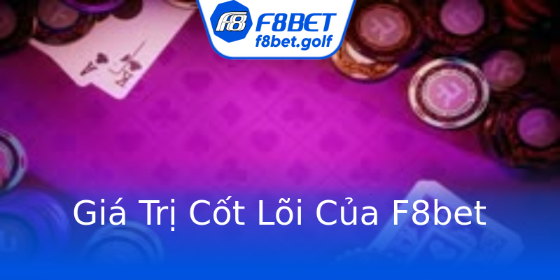 Giá Trị Cốt Lõi Của F8bet Giá Trị Cốt Lõi Của F8bet