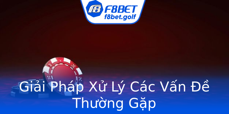 Giải Pháp Xử Lý Các Vấn Đề Thường Gặp Giải Pháp Xử Lý Các Vấn Đề Thường Gặp