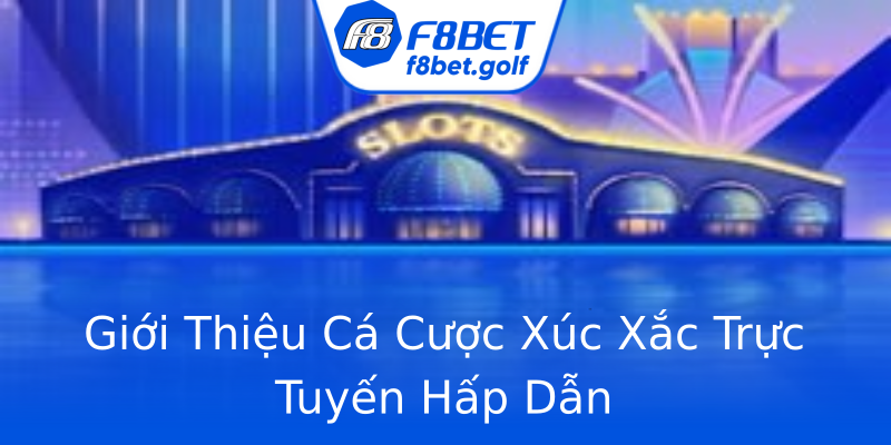 Giới Thiệu Cá Cược Xúc Xắc Trực Tuyến Hấp Dẫn Giới Thiệu Cá Cược Xúc Xắc Trực Tuyến Hấp Dẫn
