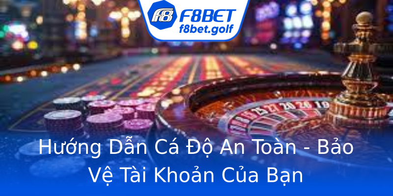 Hướng Dẫn Cá Độ An Toàn - Bảo Vệ Tài Khoản Của Bạn Hướng Dẫn Cá Độ An Toàn - Bảo Vệ Tài Khoản Của Bạn
