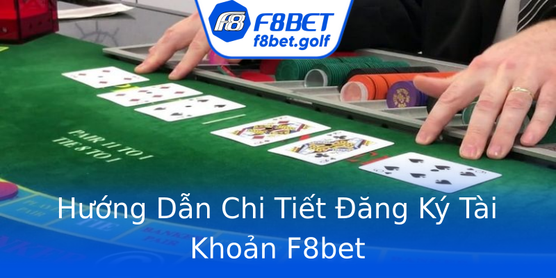 Hướng Dẫn Chi Tiết Đăng Ký Tài Khoản F8bet Hướng Dẫn Chi Tiết Đăng Ký Tài Khoản F8bet