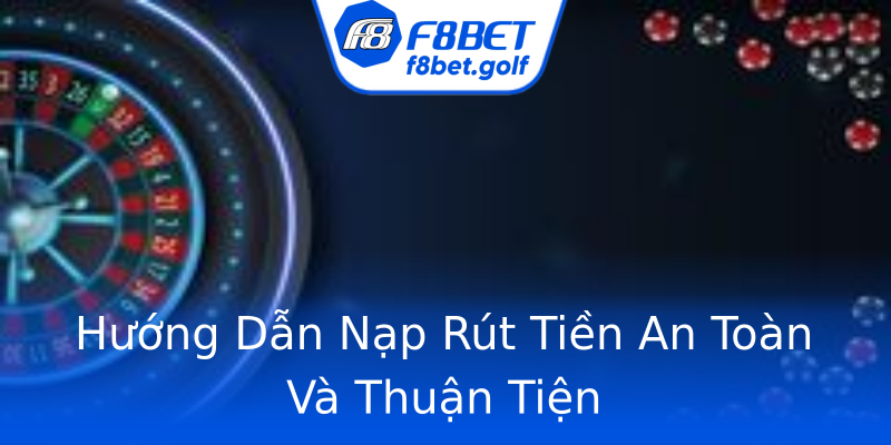 Hướng Dẫn Nạp Rút Tiền An Toàn Và Thuận Tiện Hướng Dẫn Nạp Rút Tiền An Toàn Và Thuận Tiện