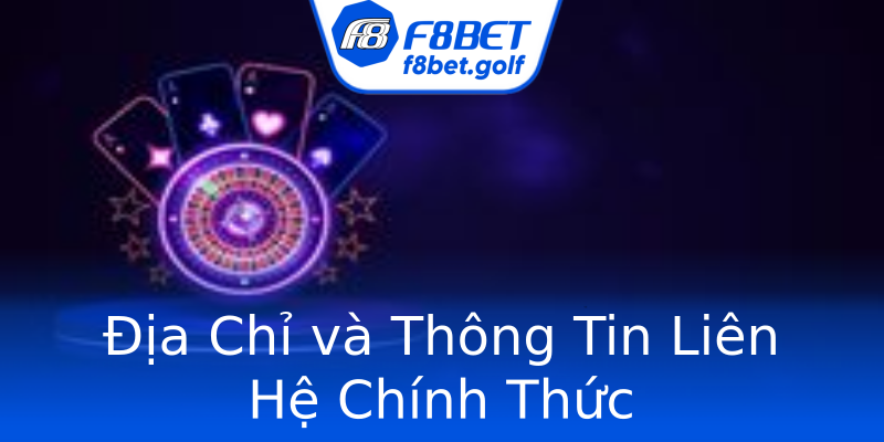 Địa Chỉ và Thông Tin Liên Hệ Chính Thức Địa Chỉ và Thông Tin Liên Hệ Chính Thức