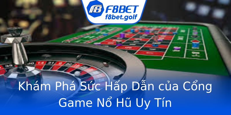 Khám Phá Sức Hấp Dẫn của Cổng Game Nổ Hũ Uy Tín Khám Phá Sức Hấp Dẫn của Cổng Game Nổ Hũ Uy Tín
