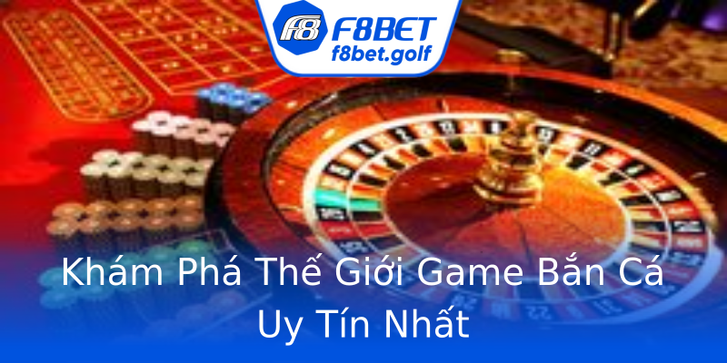 Khám Phá Thế Giới Game Bắn Cá Uy Tín Nhất Khám Phá Thế Giới Game Bắn Cá Uy Tín Nhất