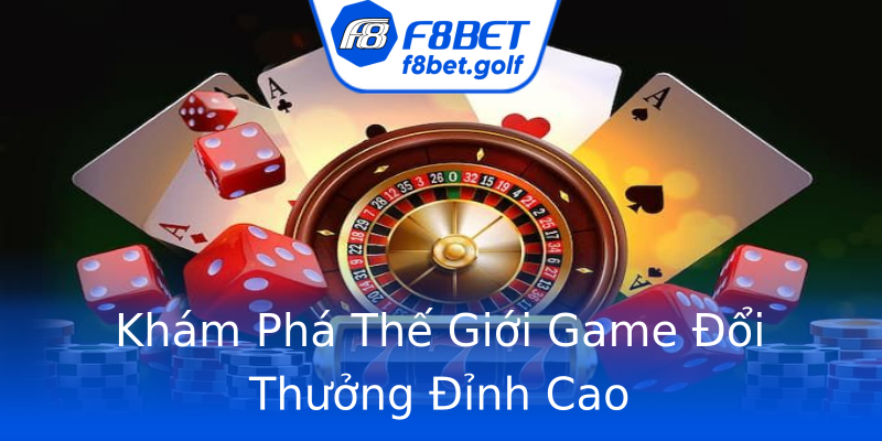 Khám Phá Thế Giới Game Đổi Thưởng Đỉnh Cao Khám Phá Thế Giới Game Đổi Thưởng Đỉnh Cao
