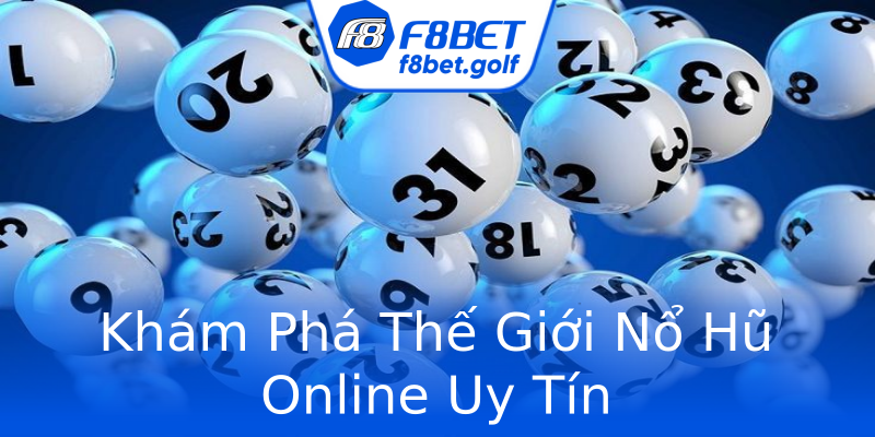 Khám Phá Thế Giới Nổ Hũ Online Uy Tín Khám Phá Thế Giới Nổ Hũ Online Uy Tín