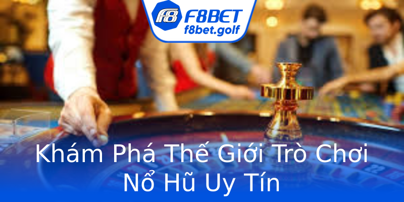 Khám Phá Thế Giới Trò Chơi Nổ Hũ Uy Tín Khám Phá Thế Giới Trò Chơi Nổ Hũ Uy Tín
