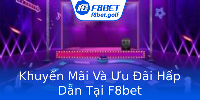 Khuyến Mãi Và Ưu Đãi Hấp Dẫn Tại F8bet Khuyến Mãi Và Ưu Đãi Hấp Dẫn Tại F8bet