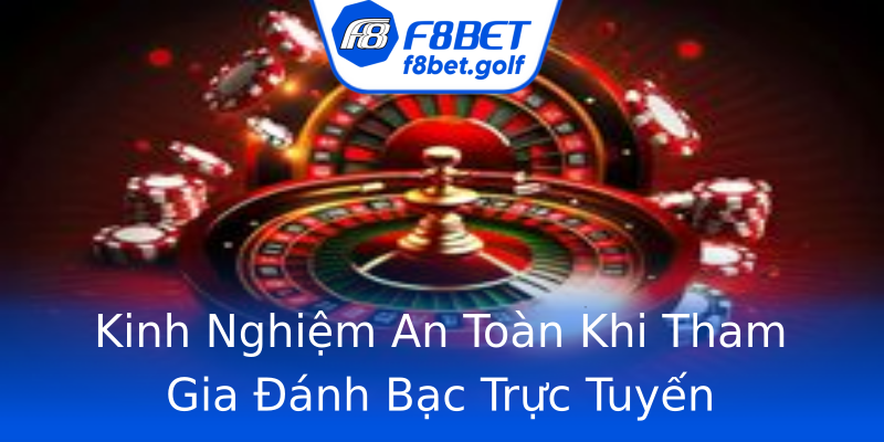 Kinh Nghiệm An Toàn Khi Tham Gia Đánh Bạc Trực Tuyến Kinh Nghiệm An Toàn Khi Tham Gia Đánh Bạc Trực Tuyến