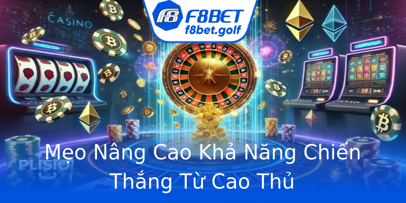 Mẹo Nâng Cao Khả Năng Chiến Thắng Từ Cao Thủ Mẹo Nâng Cao Khả Năng Chiến Thắng Từ Cao Thủ