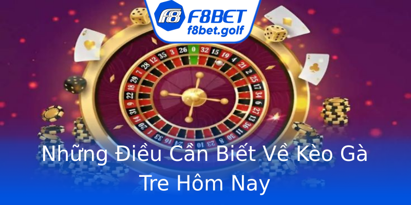 Những Điều Cần Biết Về Kèo Gà Tre Hôm Nay Những Điều Cần Biết Về Kèo Gà Tre Hôm Nay