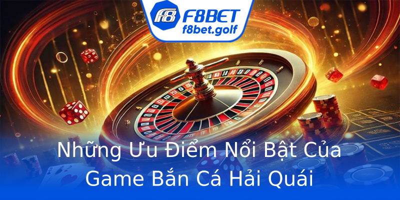 Những Ưu Điểm Nổi Bật Của Game Bắn Cá Hải Quái Những Ưu Điểm Nổi Bật Của Game Bắn Cá Hải Quái