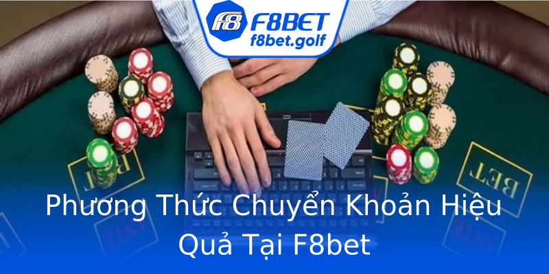 Phương Thức Chuyển Khoản Hiệu Quả Tại F8bet Phương Thức Chuyển Khoản Hiệu Quả Tại F8bet