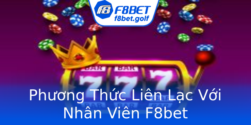 Phương Thức Liên Lạc Với Nhân Viên F8bet Phương Thức Liên Lạc Với Nhân Viên F8bet