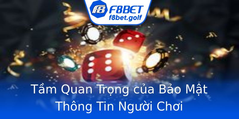 Tầm Quan Trọng của Bảo Mật Thông Tin Người Chơi Tầm Quan Trọng của Bảo Mật Thông Tin Người Chơi