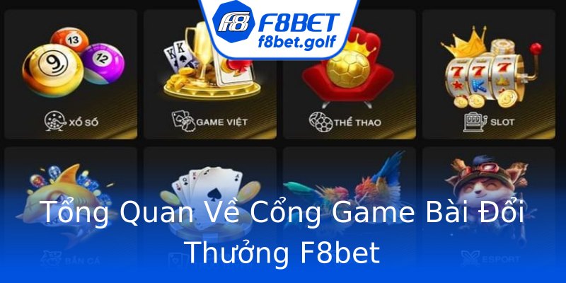 Tổng Quan Về Cổng Game Bài Đổi Thưởng F8bet Tổng Quan Về Cổng Game Bài Đổi Thưởng F8bet