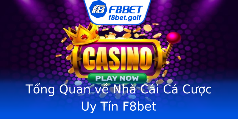 Tổng Quan về Nhà Cái Cá Cược Uy Tín F8bet Tổng Quan về Nhà Cái Cá Cược Uy Tín F8bet