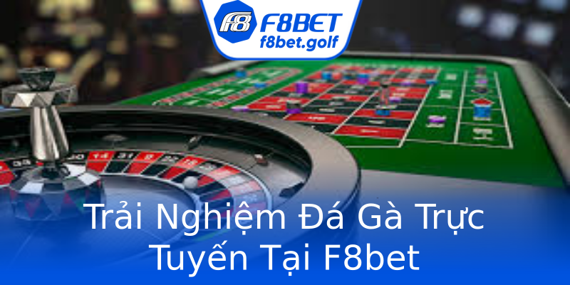 Trải Nghiệm Đá Gà Trực Tuyến Tại F8bet Trải Nghiệm Đá Gà Trực Tuyến Tại F8bet