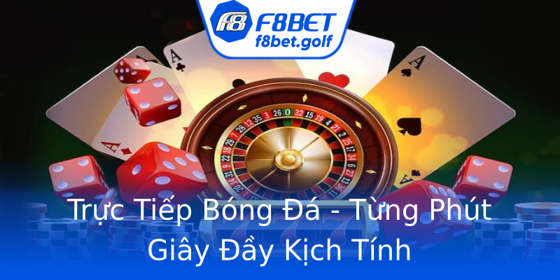 Trực Tiếp Bóng Đá - Từng Phút Giây Đầy Kịch Tính Trực Tiếp Bóng Đá - Từng Phút Giây Đầy Kịch Tính