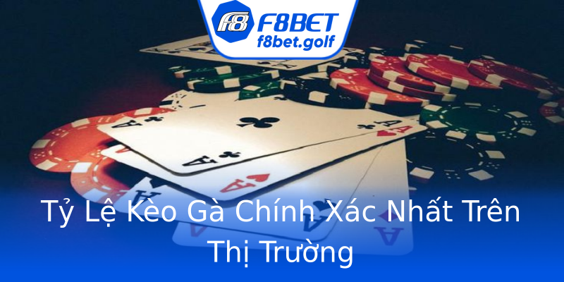Tỷ Lệ Kèo Gà Chính Xác Nhất Trên Thị Trường Tỷ Lệ Kèo Gà Chính Xác Nhất Trên Thị Trường
